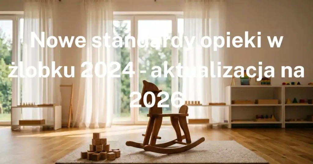Jasna, przytulna sala żłobkowa z drewnianym konikiem na biegunach, klockami i zabawkami edukacyjnymi — nowe standardy opieki w żłobku 2026