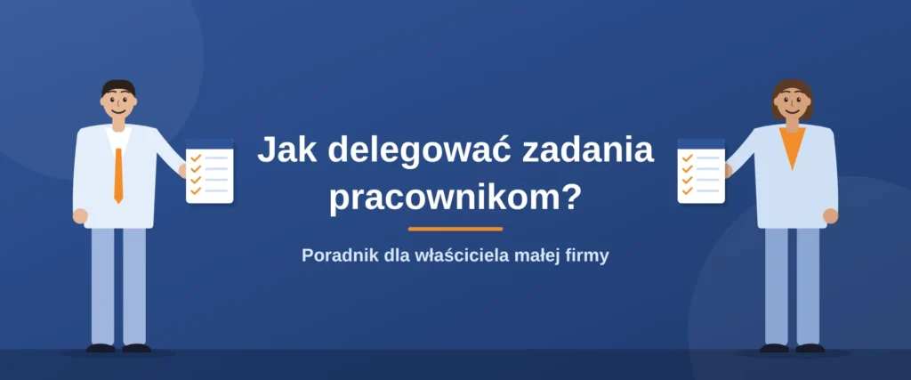 lustracja do poradnika „Jak delegować zadania pracownikom?” z właścicielem firmy i pracownicą, którzy trzymają kartki z listą zadań